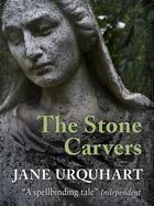 Couverture du livre « The Stone Carvers » de Jane Urquhart aux éditions Penguin Group Us