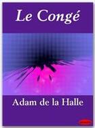 Couverture du livre « Le congé » de Adam De La Halle aux éditions Ebookslib