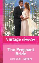 Couverture du livre « The Pregnant Bride (Mills & Boon Vintage Cherish) » de Crystal Green aux éditions Mills & Boon Series