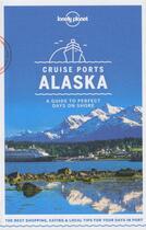 Couverture du livre « Cruise ports ; Alaska (édition 2018) » de Collectif Lonely Planet aux éditions Lonely Planet France