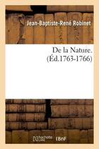 Couverture du livre « De la nature. (ed.1763-1766) » de Robinet J-B-R. aux éditions Hachette Bnf