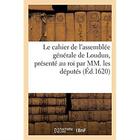 Couverture du livre « Le cahier de l'assemblée générale de Loudun, présenté au roi par MM. les députés » de  aux éditions Hachette Bnf