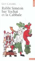 Couverture du livre « Rabbi simeon bar yochai et la cabbale » de Guy Casaril aux éditions Points