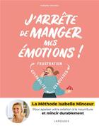 Couverture du livre « J'arrête de manger mes émotions ! » de Isabelle Veverka aux éditions Larousse