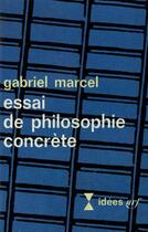 Couverture du livre « Essai de philosophie concrete » de Gabriel Marcel aux éditions Gallimard