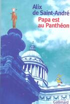 Couverture du livre « Papa est au Panthéon » de Alix De Saint-Andre aux éditions Gallimard