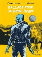Couverture du livre « Ballade pour un bébé robot » de Cedric Villani et Edmond Baudoin aux éditions Bayou Gallisol