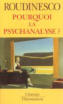 Couverture du livre « Pourquoi la psychanalyse ? » de Elisabeth Roudinesco aux éditions Flammarion