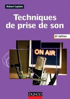 Couverture du livre « Techniques de prise de son (6e édition) » de Robert Caplain aux éditions Dunod