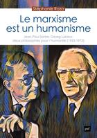 Couverture du livre « Le marxisme est un humanisme : Jean-Paul Sartre, Georg Lukács : deux philosophies pour l'humanité (1923-1975) » de Stephanie Roza aux éditions Puf