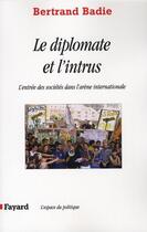 Couverture du livre « Le diplomate et l'intrus ; l'entrée des sociétés dans l'arène internationale » de Bertrand Badie aux éditions Fayard