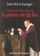 Couverture du livre « Comment Dieu ouvre la porte de la foi » de Jean-Marie Lustiger aux éditions Desclee De Brouwer