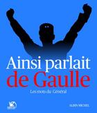 Couverture du livre « Ainsi parlait De Gaulle ; les mots du général » de  aux éditions Albin Michel