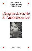 Couverture du livre « L'énigme du suicide à l'adolescence » de Didier Lauru et Annie Birraux aux éditions Albin Michel