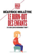 Couverture du livre « Le burn-out des enfants ; comment éviter qu'ils ne craquent » de Beatrice Milletre aux éditions Payot