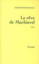 Couverture du livre « Le rêve de Machiavel » de Christophe Bataille aux éditions Grasset