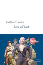 Couverture du livre « Loin, à l'ouest » de Delphine Coulin aux éditions Grasset Et Fasquelle