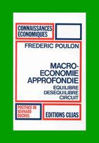 Couverture du livre « Macroéconomie approfondie ; équilibre, déséquilibre, circuit » de Frederic Poulon aux éditions Cujas