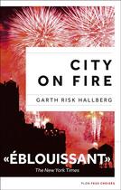 Couverture du livre « City on fire » de Garth Risk Hallberg aux éditions Plon