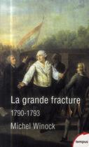 Couverture du livre « La grande fracture ; 1790-1793 » de Michel Winock aux éditions Tempus/perrin