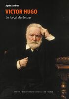 Couverture du livre « Victor Hugo : le forçat des lettres » de Agnes Sandras aux éditions Perrin