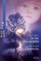 Couverture du livre « Le lac des secrets ; chimères » de Laurey Bright et Allen Harper aux éditions Harlequin