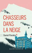 Couverture du livre « Chasseurs dans la neige » de Daniel Parokia aux éditions Buchet Chastel