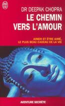 Couverture du livre « Le chemin vers l'amour - aimer et etre aime, le plus beau cadeau de la vie » de Deepak Chopra aux éditions J'ai Lu