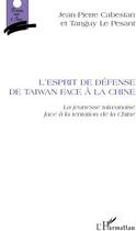 Couverture du livre « L'esprit de défense de Taïwan face à la Chine ; la jeunesse taïwanaise face à la tentation de la Chine » de Jean-Pierre Cabestan et Tanguy Le Pesant aux éditions L'harmattan