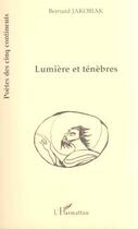 Couverture du livre « Lumiere et tenebres » de Bernard Jakobiak aux éditions Editions L'harmattan