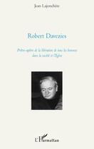 Couverture du livre « Robert Davezies ; prêtre apôtre de la libération de tous les hommes dans la société et l'Eglise » de Lajonchere Jean*** aux éditions Editions L'harmattan