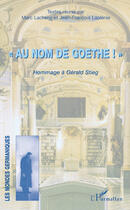 Couverture du livre « «au nom de Goethe ! » ; hommage à Gérard Stieg » de Marc Lacheny et Jean-Francois Laplenie aux éditions Editions L'harmattan
