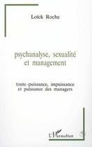 Couverture du livre « Psychanalyse, sexualité et management : Toute-puissance, impuissance et puissance des managers » de Loïck Roche aux éditions Editions L'harmattan