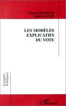 Couverture du livre « Les modèles explicatifs du vote » de Nonna Mayer aux éditions Editions L'harmattan