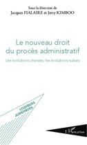 Couverture du livre « Le nouveau droit du procès administratif : Les évolutions choisies, les évolutions subies » de Jacques Fialaire aux éditions Editions L'harmattan