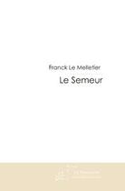 Couverture du livre « Le semeur » de Le Melletier-F aux éditions Editions Le Manuscrit