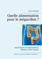 Couverture du livre « Quelle alimentation pour le mégacôlon ? » de Cedric Menard aux éditions Books On Demand