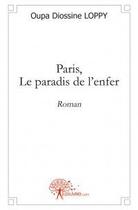Couverture du livre « Paris, le paradis de l'enfer » de Oupa Diossine Loppy aux éditions Edilivre