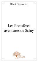 Couverture du livre « Les premières aventures de Sciny » de Remi Depoorter aux éditions Edilivre