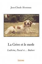 Couverture du livre « La grive et le merle » de Jean-Claude Abonneau aux éditions Edilivre