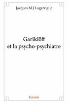 Couverture du livre « Gariklöff et la psycho-psychiatre » de Jacques M. J. Lagarrige aux éditions Edilivre