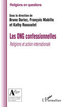 Couverture du livre « Les ONG confessionnelles ; religions et action internationale » de Francois Mabille et Bruno Duriez et Kathy Roussely aux éditions L'harmattan