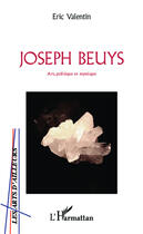 Couverture du livre « Joseph Beuys ; art, politique et mystique » de Eric Valentin aux éditions Editions L'harmattan