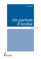 Couverture du livre « Un parfum d'Arabie » de S. Laodamas aux éditions Societe Des Ecrivains