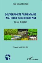 Couverture du livre « Souveraineté alimentaire en Afrique subsaharienne ; le cas du Gabon » de Fernand Monatte aux éditions L'harmattan