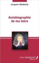 Couverture du livre « Autobiographie de ma mère » de Jacques Madaule aux éditions Les Impliques