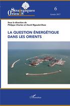 Couverture du livre « La question énergétique dans les orients (édition 2017) » de  aux éditions L'harmattan