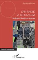 Couverture du livre « L'an passé à Jérusalem ; le destin d'Israel en diaspora » de Jacques Aron aux éditions L'harmattan