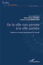 Couverture du livre « De la ville non pensée à la ville pansée : réflexions et critiques géographiques sur Libreville » de Nguema/Ndong Mba aux éditions L'harmattan