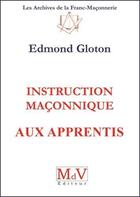 Couverture du livre « Instruction maçonnique aux apprentis » de Edmond Gloton aux éditions Maison De Vie